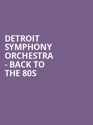 Detroit Symphony Orchestra Back to the 80s, Detroit Symphony Orchestra Hall, Detroit