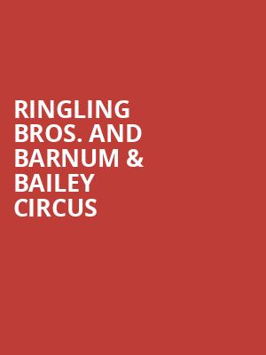 Ringling Bros And Barnum Bailey Circus, Little Caesars Arena, Detroit