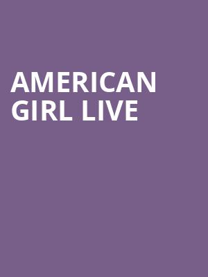 American Girl Live, Fisher Theatre, Detroit