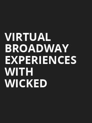 Virtual Broadway Experiences with WICKED, Virtual Experiences for Detroit, Detroit