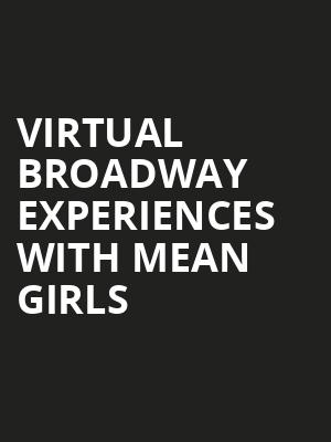 Virtual Broadway Experiences with MEAN GIRLS, Virtual Experiences for Detroit, Detroit