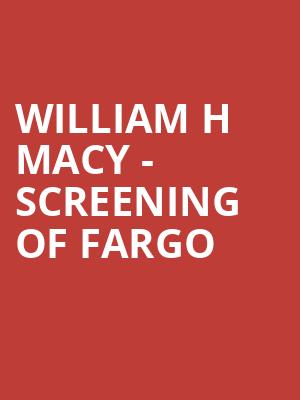 William H Macy Screening of Fargo, Royal Oak Music Theatre, Detroit