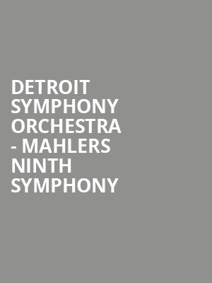 Detroit Symphony Orchestra Mahlers Ninth Symphony, Detroit Symphony Orchestra Hall, Detroit