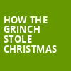 How The Grinch Stole Christmas, Fox Theatre, Detroit