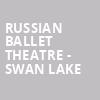 Russian Ballet Theatre Swan Lake, Detroit Opera House, Detroit