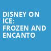 Disney On Ice Frozen and Encanto, Little Caesars Arena, Detroit