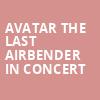 Avatar The Last Airbender In Concert, Fisher Theatre, Detroit