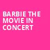 Barbie The Movie In Concert, Pine Knob Music Theatre, Detroit